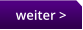 weiter >